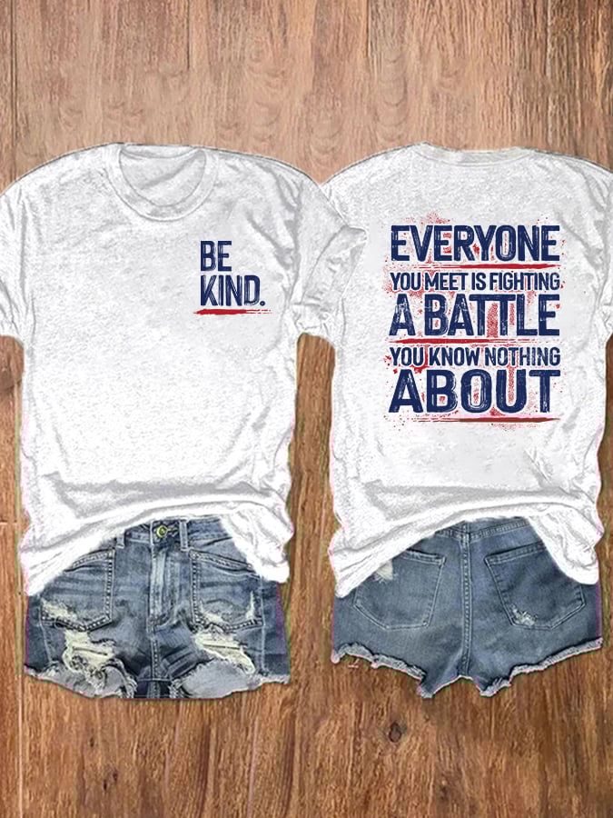 Be Kind Everyone You Meet Is Fighting A Battle You Know Nothing About T-Shirt