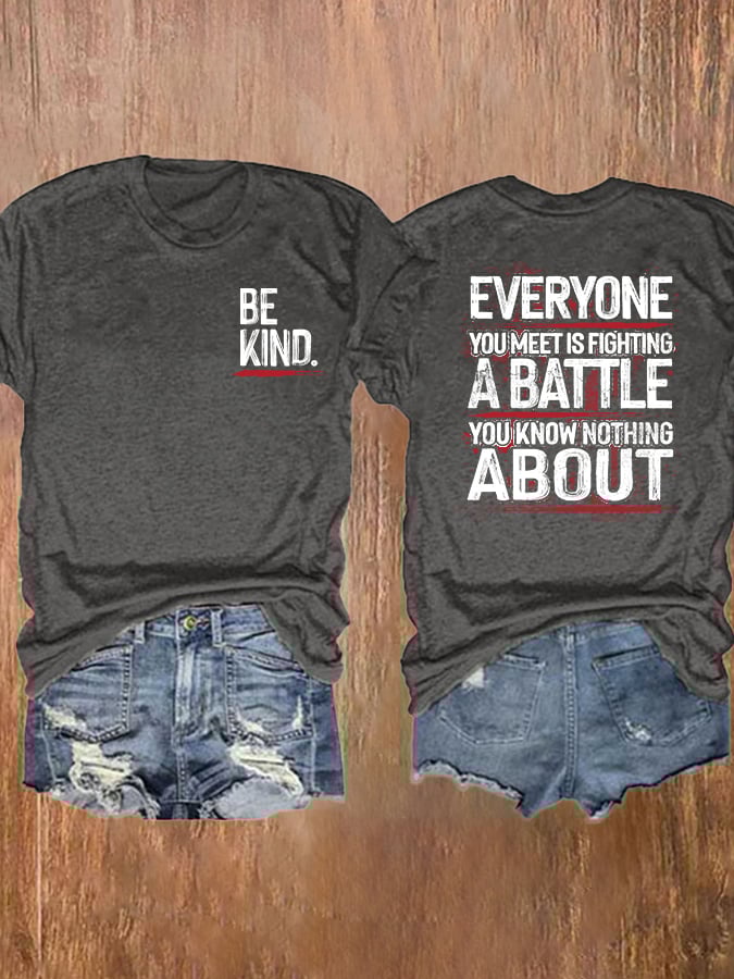Be Kind Everyone You Meet Is Fighting A Battle You Know Nothing About T-Shirt
