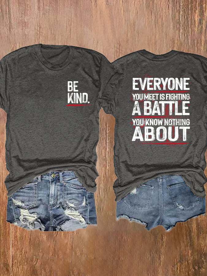 Be Kind Everyone You Meet Is Fighting A Battle You Know Nothing About T-Shirt