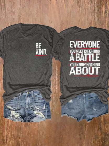 Be Kind Everyone You Meet Is Fighting A Battle You Know Nothing About T-Shirt