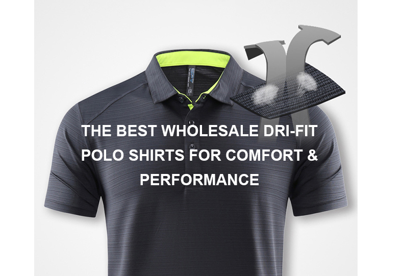 The Best Wholesale Dri-Fit Polo Shirts for Comfort & Performance