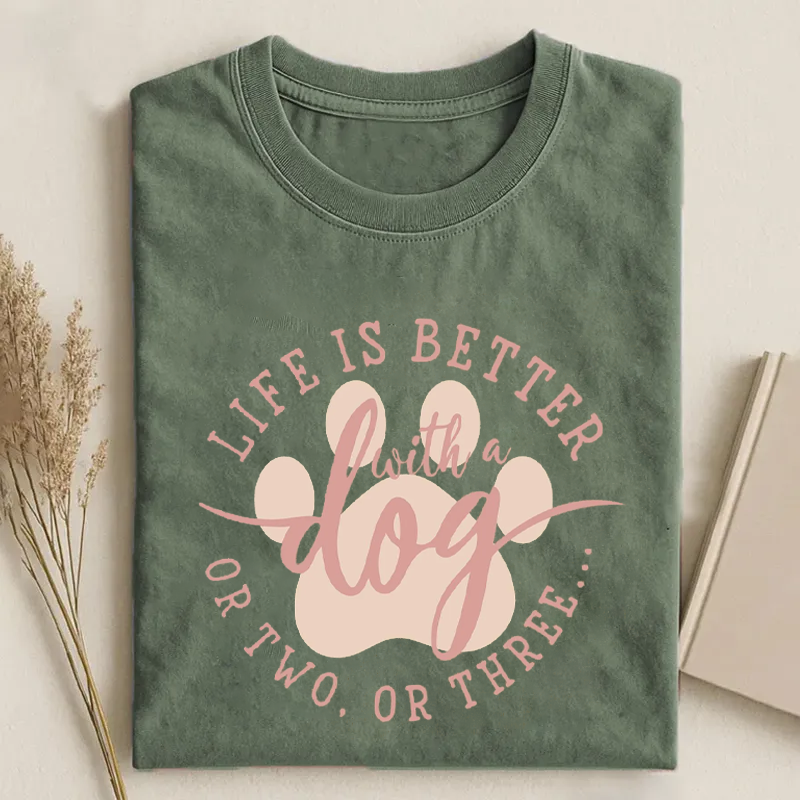 Life Is Better With A Dog or Two or Three T-shirt