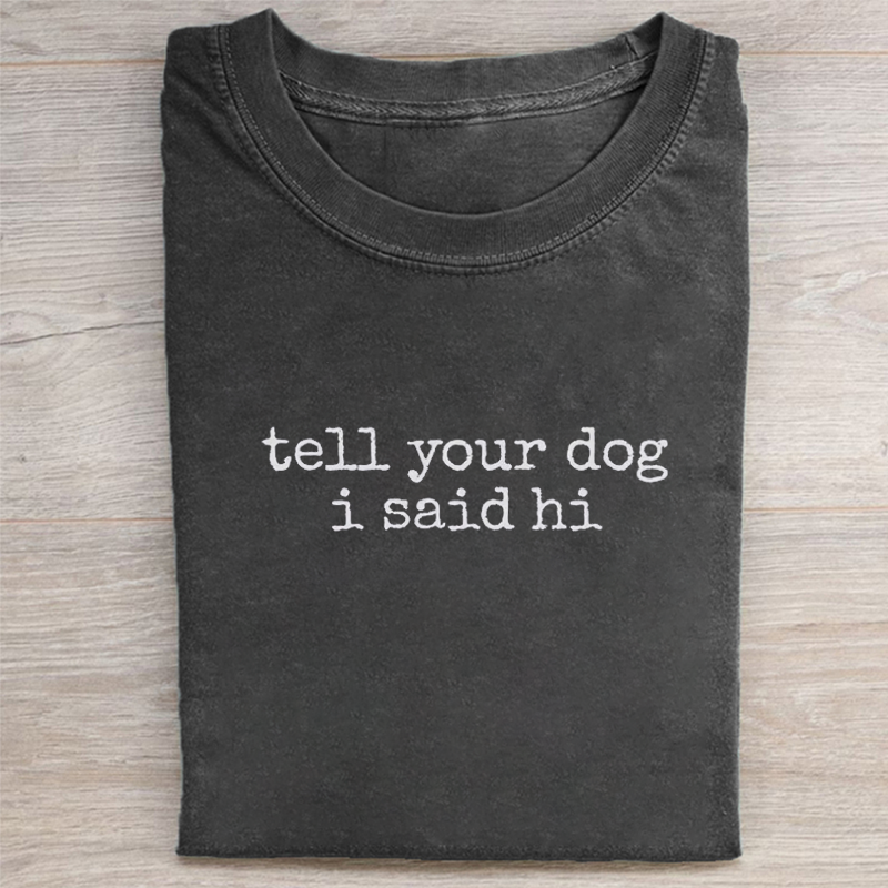 Tell Your Dog I Said Hi T-shirt
