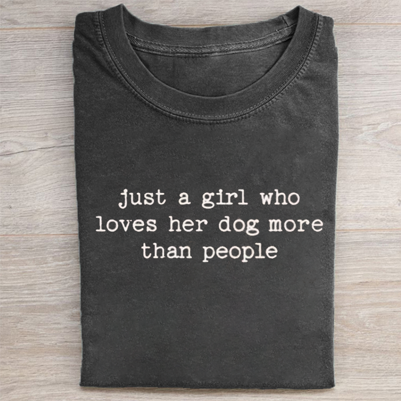 Just A Girl Who Loves Her Dog More Than People T-shirt