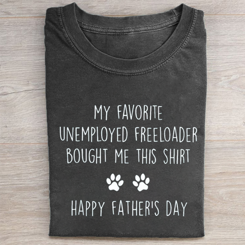 My Favorite Unemployed Freeloader Bought Me This T-shirt