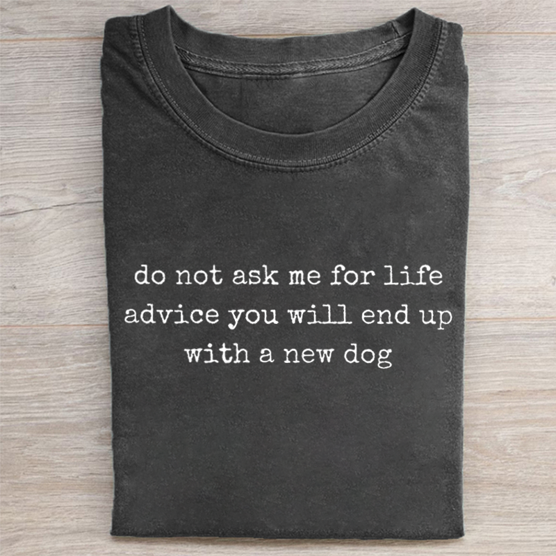 Do Not Ask Me For Life Advice T-shirt