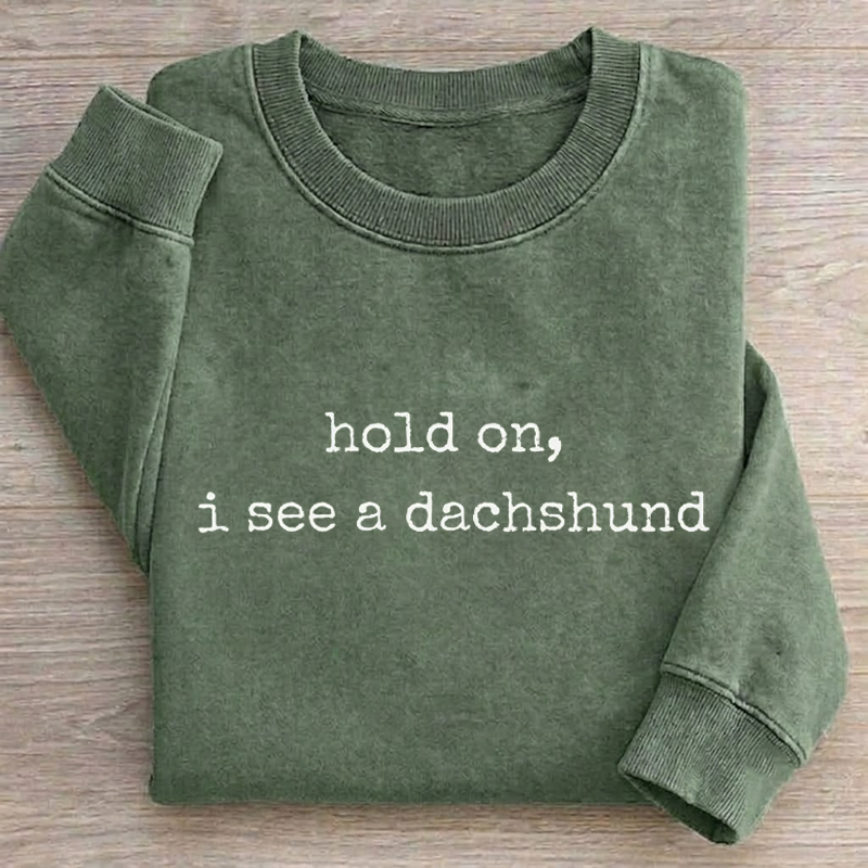 Hold On, I See A Dachshund T-shirt/Sweatshirt