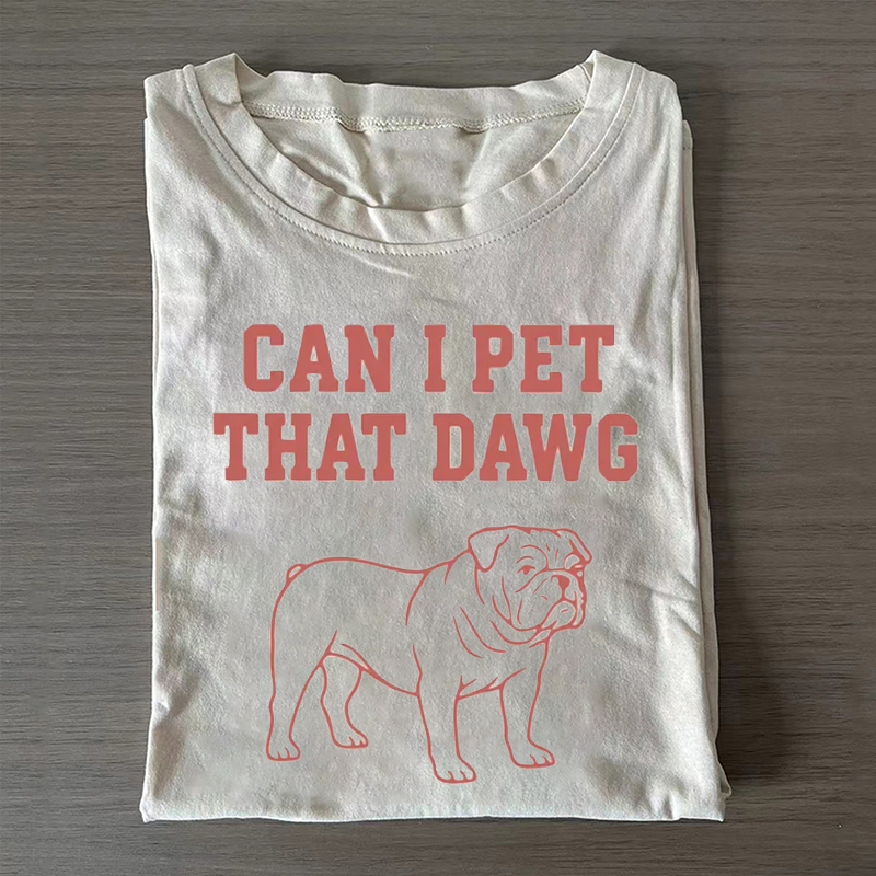 Can I Pet That Dawg T-shirt