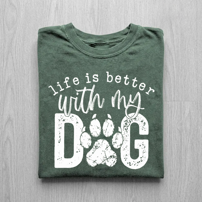 Life Is Better With My Dog T-shirt