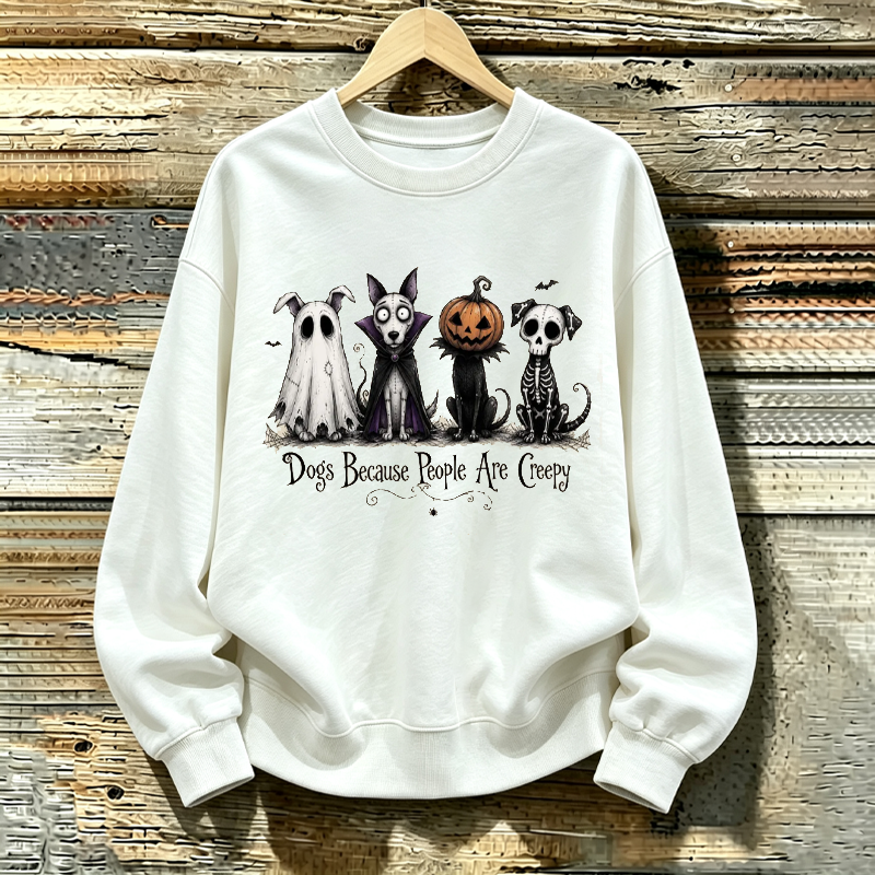Dogs Because People Are Creepy Sweatshirt