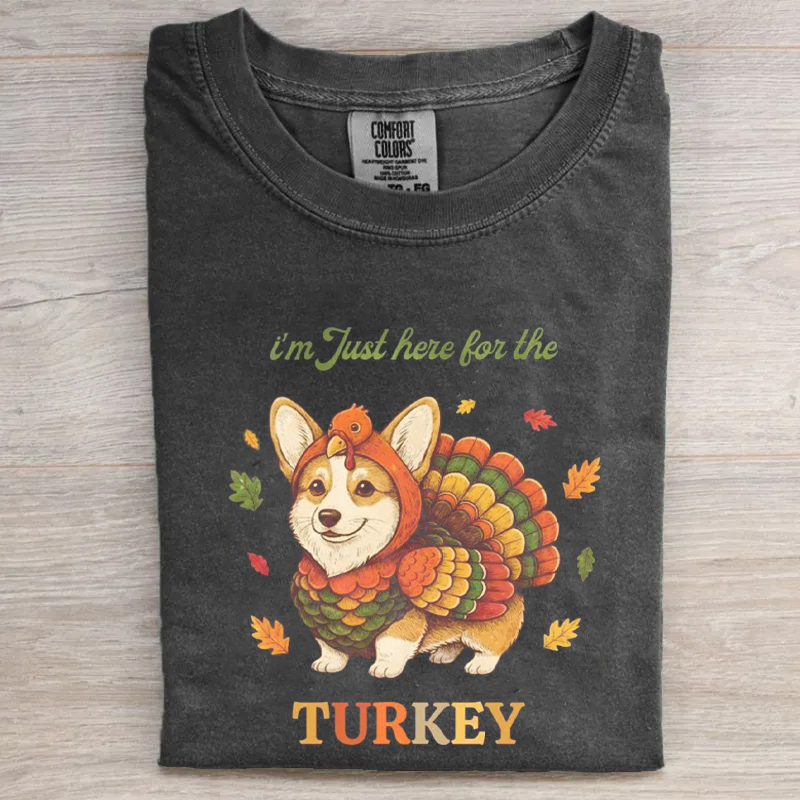 I'm Just here for the TURKEY Funny Corgi T-shirt