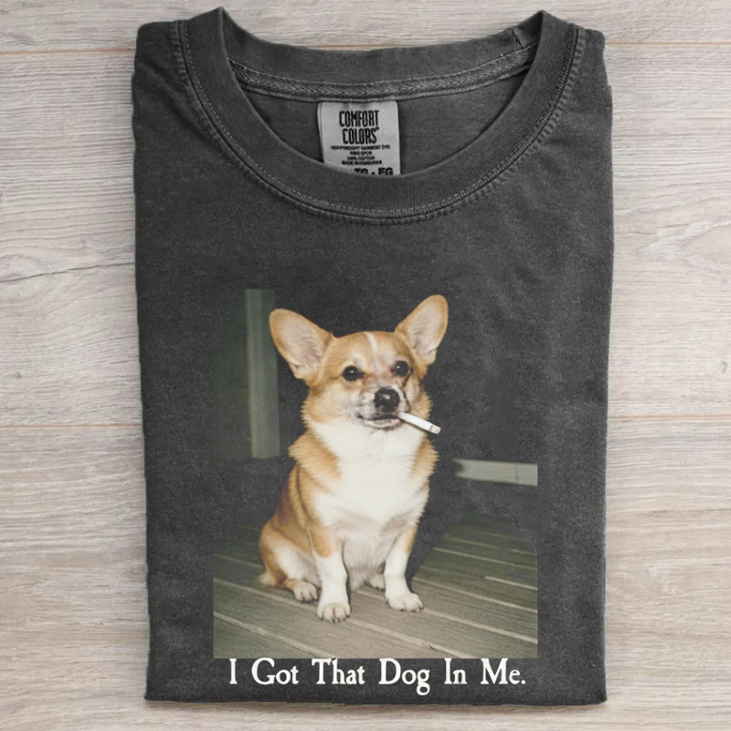 I Got That Dog In Me Corgi T-shirt