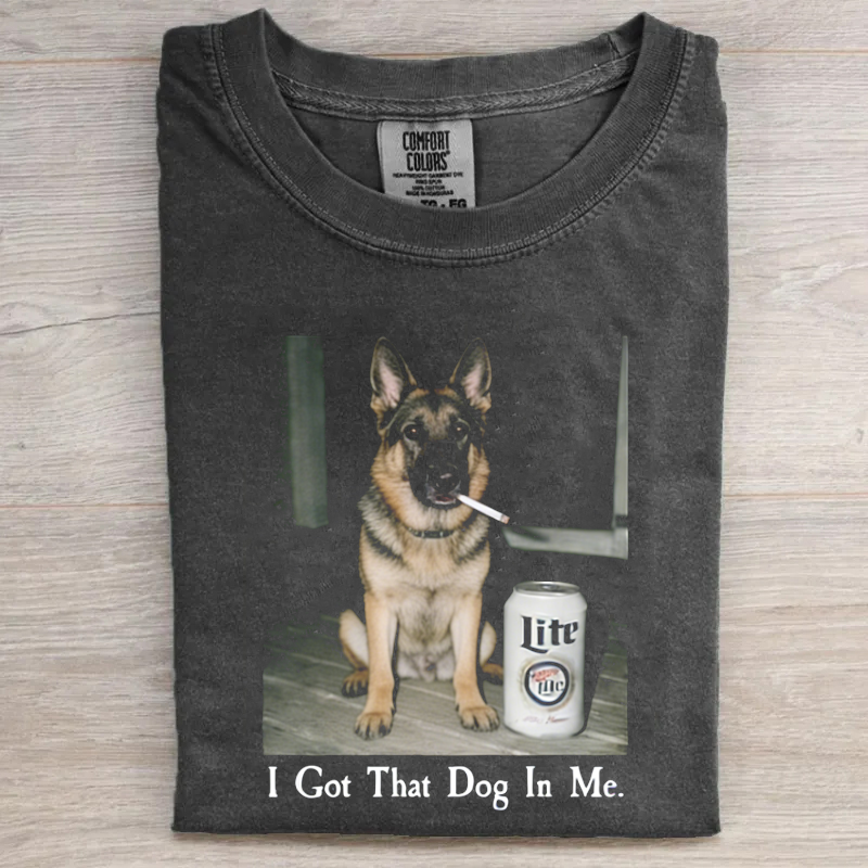 I Got That Dog In Me German shepherd T-shirt