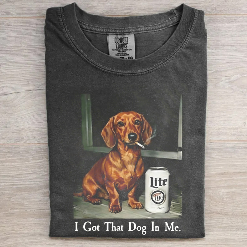 I Got That Dog In Me Dachshund T-shirt