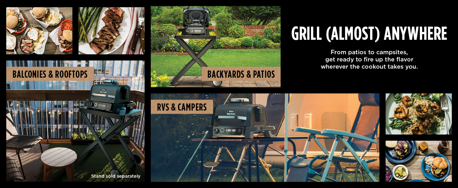 GRILL (ALMOST) ANYWHERE From patios to campsites, get ready to fire up the flavor the cookout