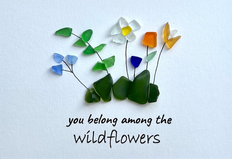 You Belong Among The Wildflowers Sea Glass Art