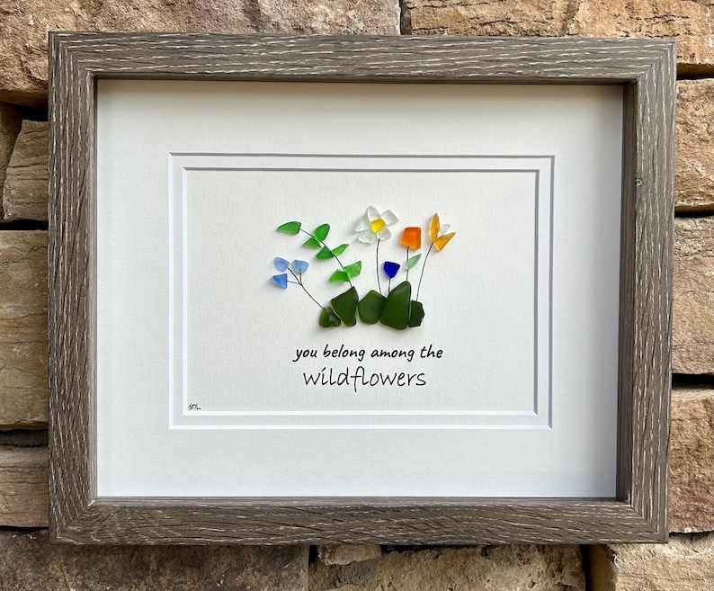 You Belong Among The Wildflowers Sea Glass Art