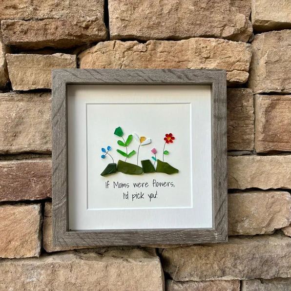 Gift for Mom, Framed 9x9” Sea Glass Art Captioned “If Moms were flowers, I’d pick you”, Mother’s Day Gift, Mom Birthday Gift, Unique Gift