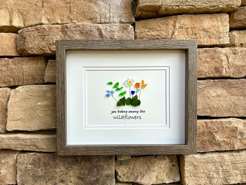 You Belong Among The Wildflowers Sea Glass Art
