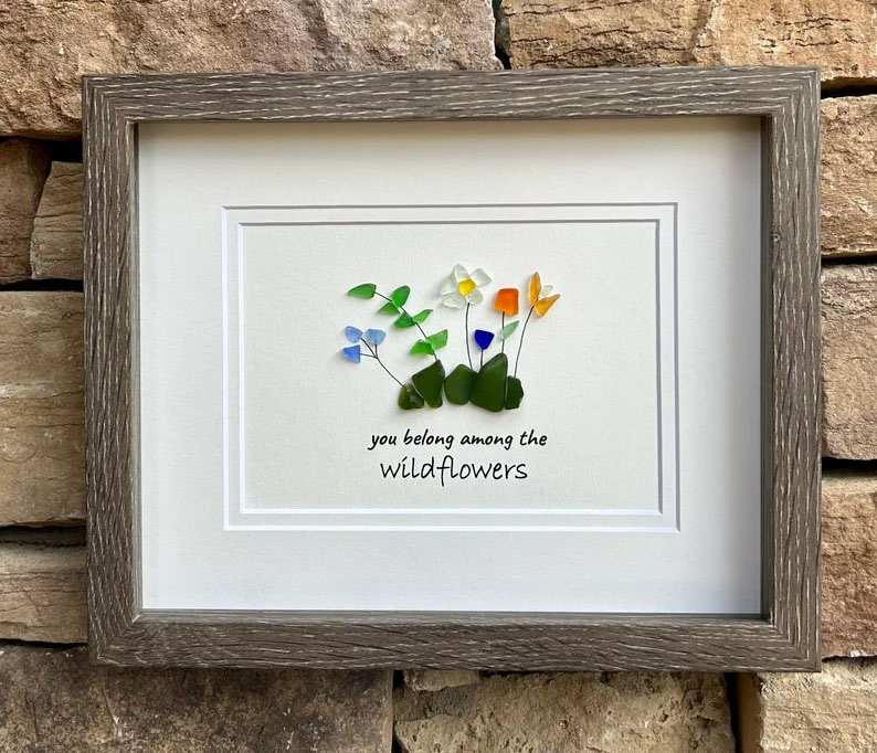 You Belong Among The Wildflowers Sea Glass Art
