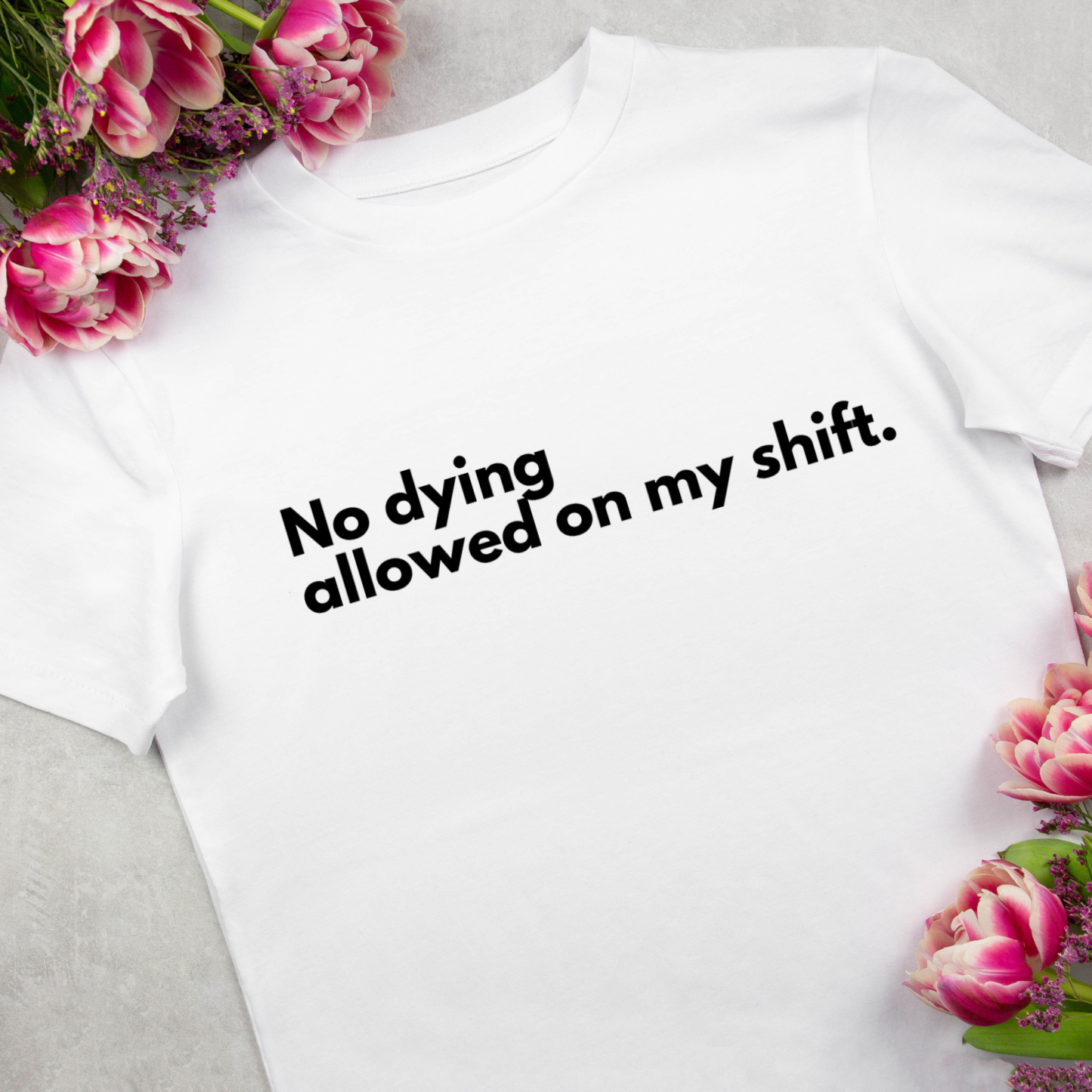 No Dying on My Shift T-Shirt for Nurse
