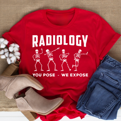 Radiology You Pose We Expose Technologist X-Ray T-Shirt