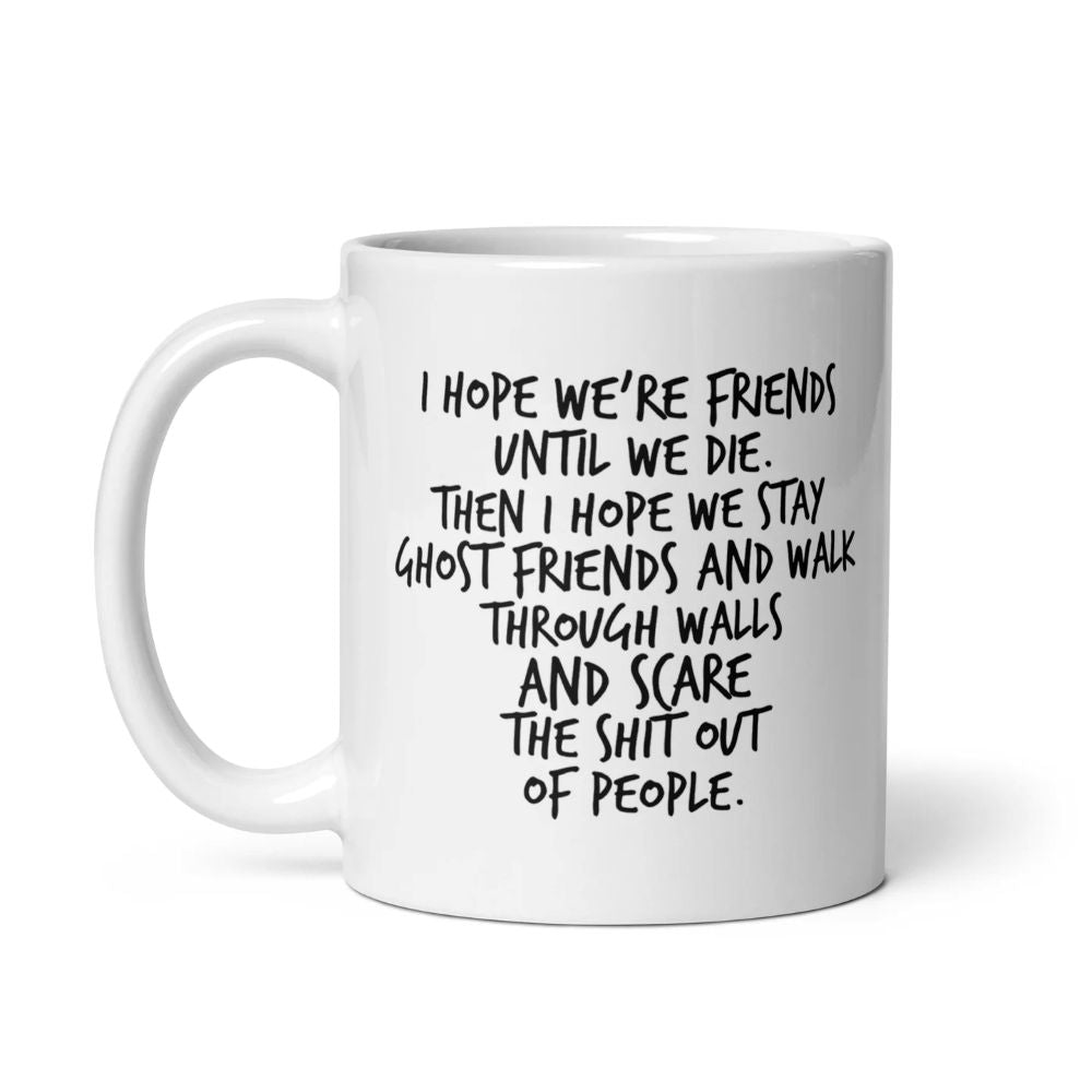 Dark Humor Friendship Gift - I Hope We Stay Ghost Friends Mug