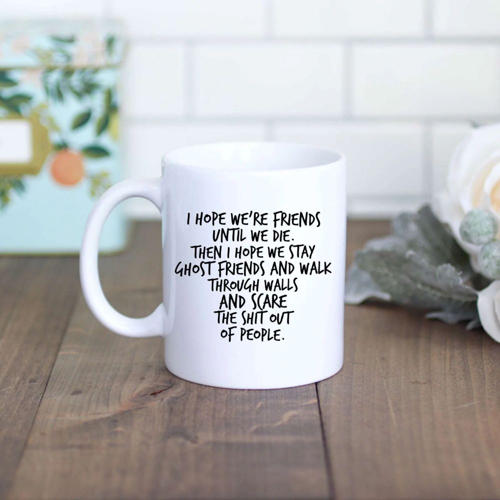 Dark Humor Friendship Gift - I Hope We Stay Ghost Friends Mug