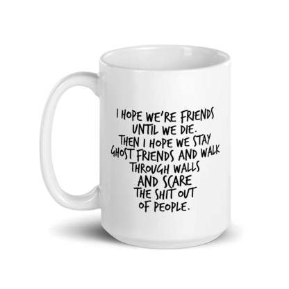 Dark Humor Friendship Gift - I Hope We Stay Ghost Friends Mug