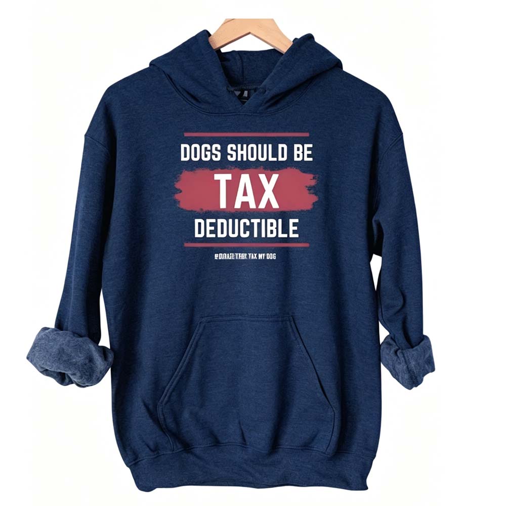 Dogs Should Be Tax Deductible - Funny Dog Lover Hoodie