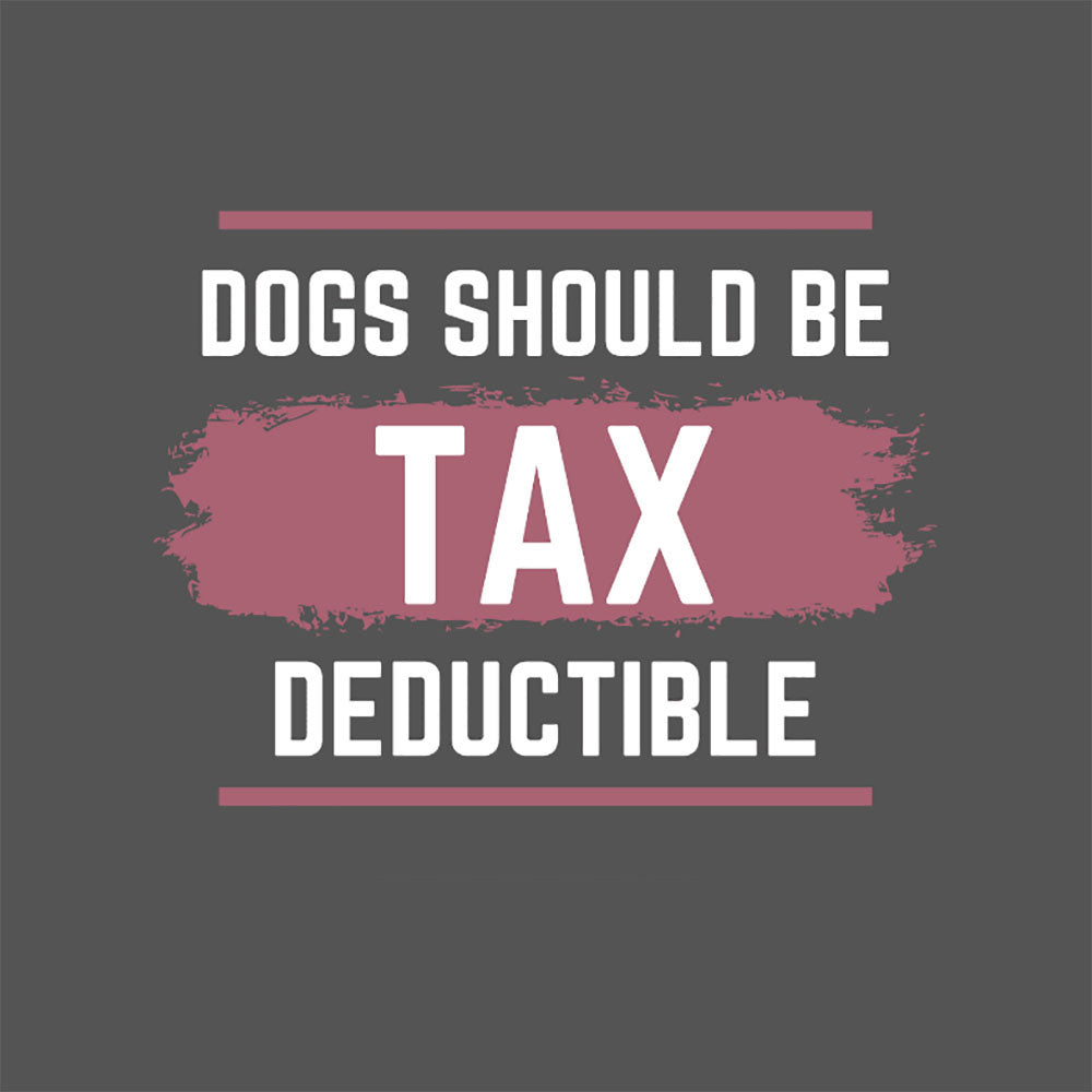 Dogs Should Be Tax Deductible - Funny Dog Lover Hoodie