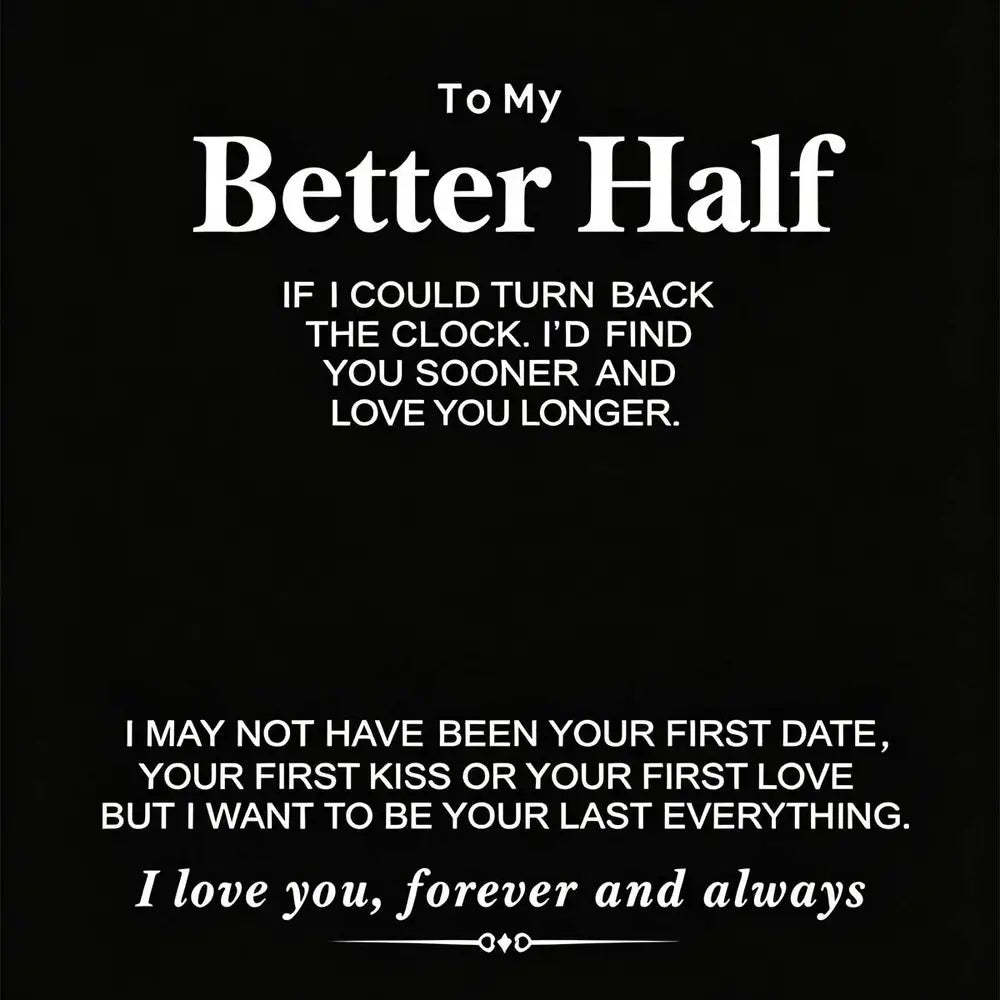 A black square graphic with white text reading 'To My Better Half' followed by a sentimental message about time and love, and ending with 'I love you, forever and always' above a small decorative symbol.