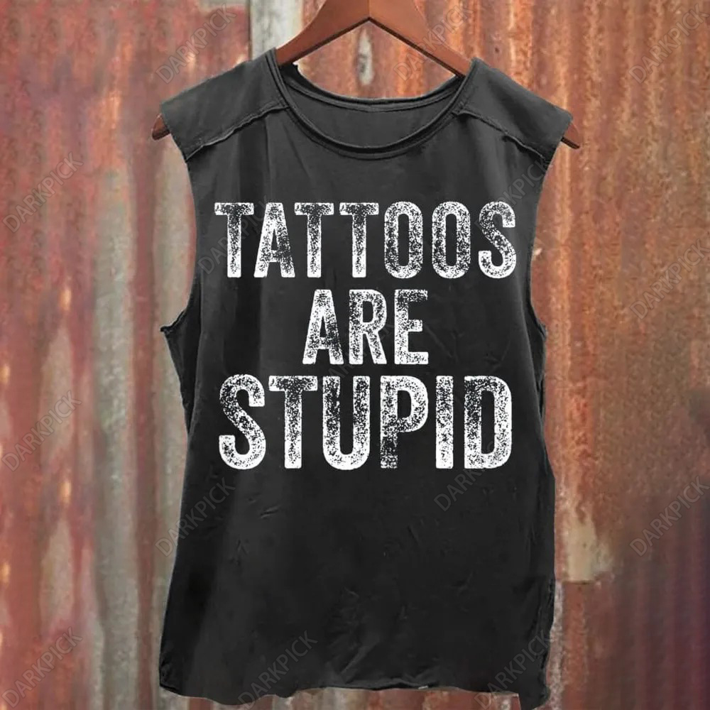 Unisex Tattoos Are Stupid Print Casual Tank Top