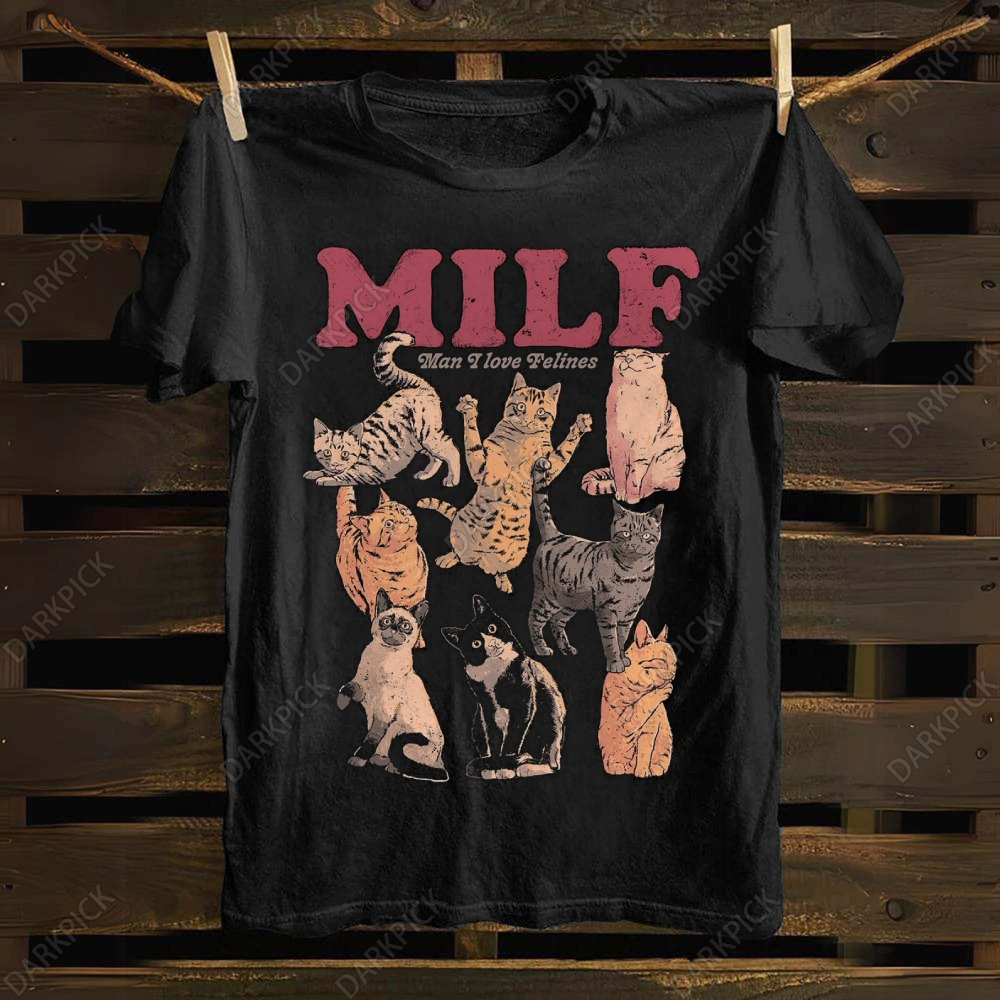 Unisex cotton  MILF Man I Love Felines T-shirt