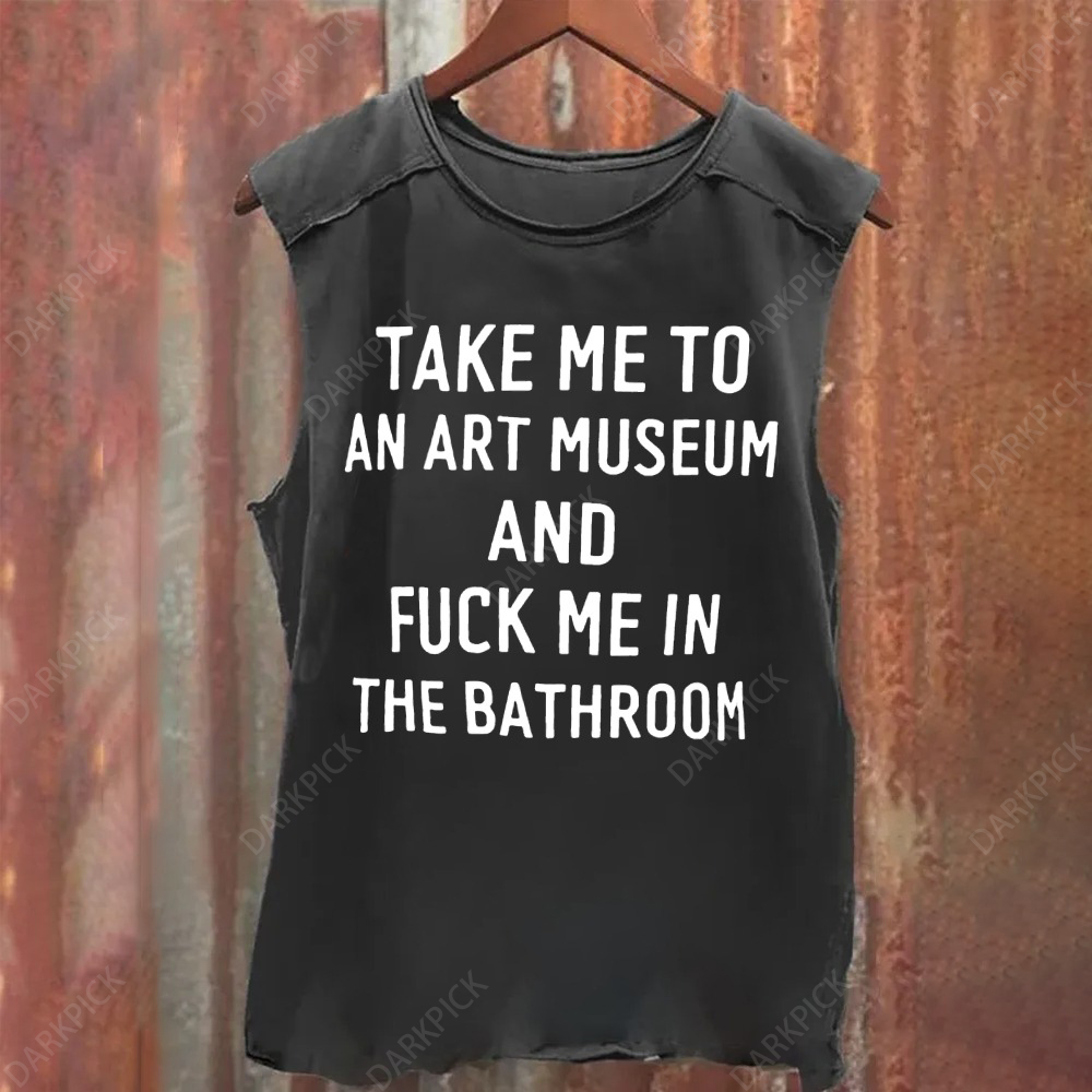 Unisex Take Me To An Art Museum And Fuck Me In The Bathroom Print 100% Cotton Casual Tank Top