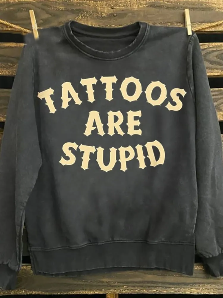 Tattoos Are Stupid Unisex 100% Cotton Sweatshirt