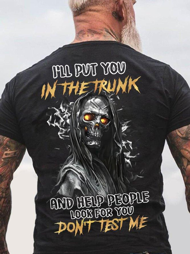 Skull I'll Put You In The Trunk And Help People Look For You cotton T-shirt