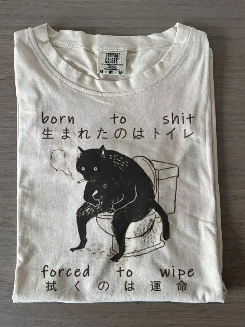 Born To Shit Forced To Wipe Crew Neck T-shirts