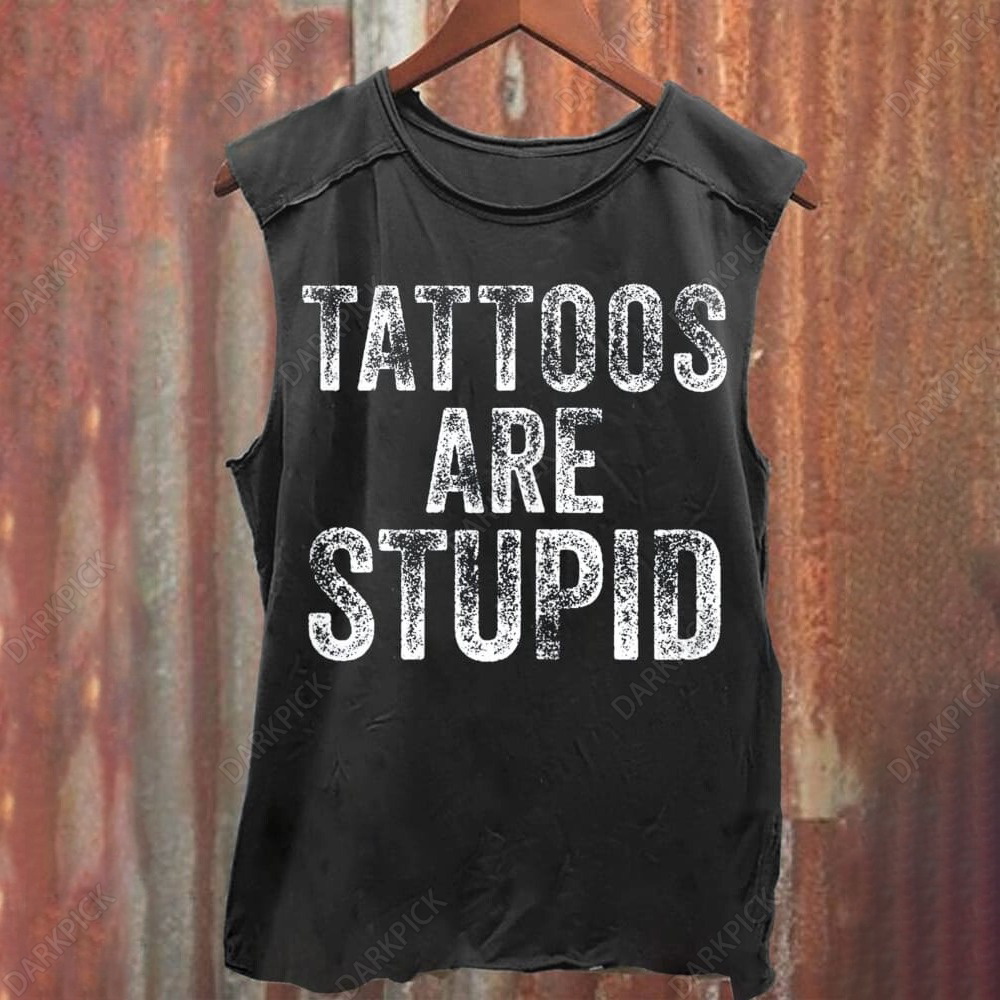 Unisex Tattoos Are Stupid Print Casual Tank Top