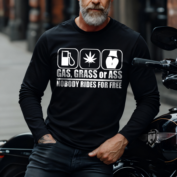 Gas, Grass Or Ass Nobody Rides For Free Long Sleeve T-Shirt