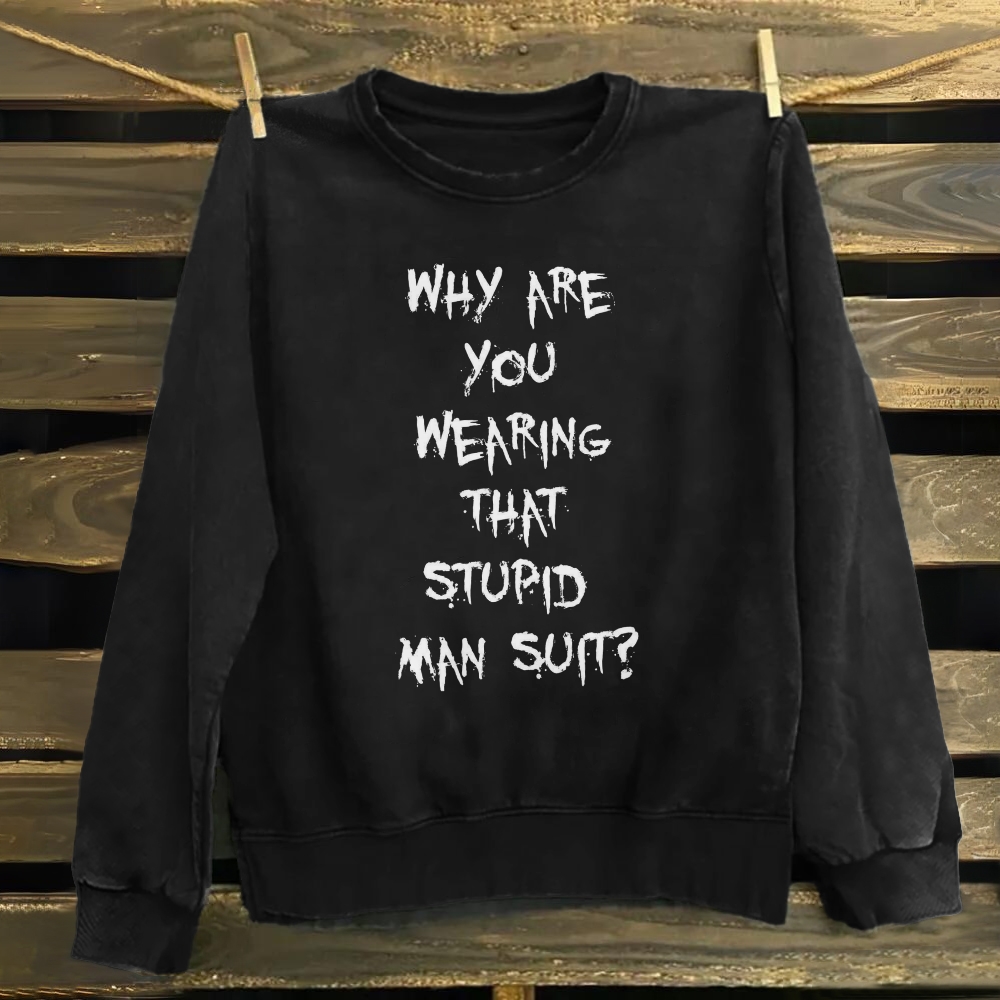 Unisex Cotton Why are you wearing that stupid man suit quote? Sweatshirt