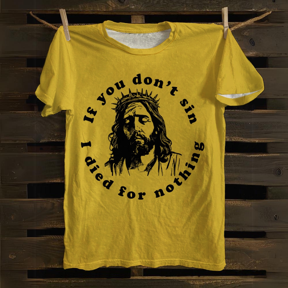 Unisex  If You Don't Sin I Died For Nothing Jesus Christ  T-Shirt