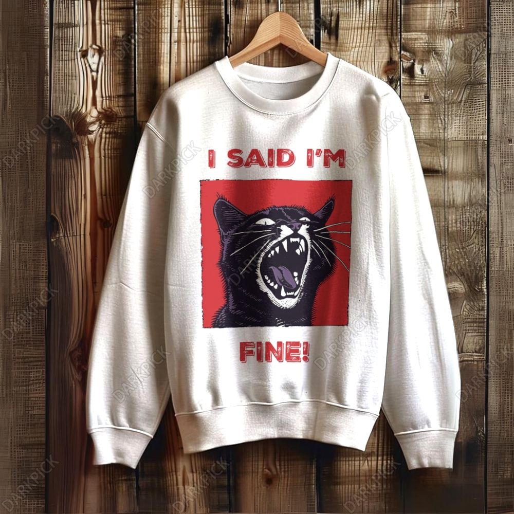 Unisex I said I'm fine! Funny Cat Sweatshirt