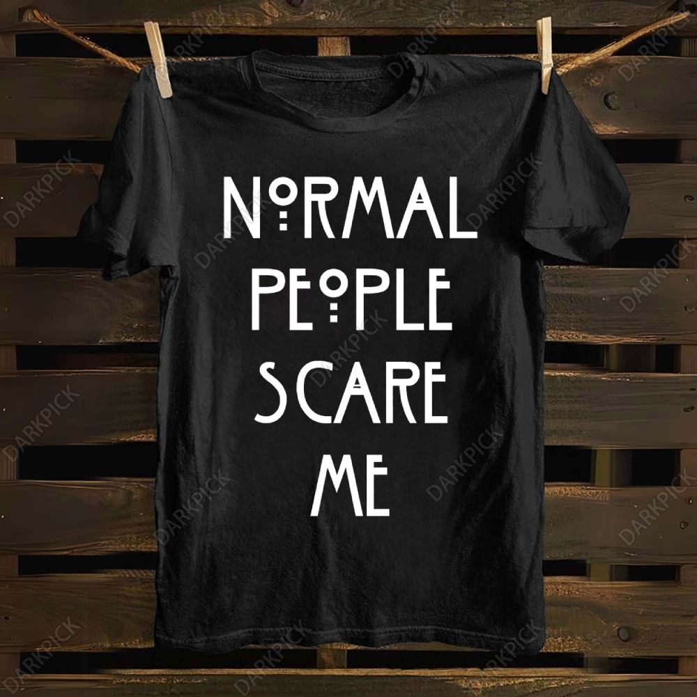 Unisex cotton Normal People Scare Me T-shirt