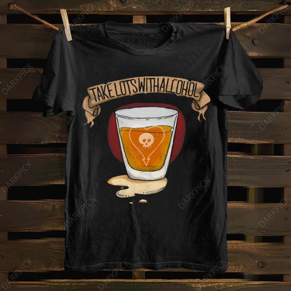 Unisex cotton  Take Lots With Alcohol Music T-shirt