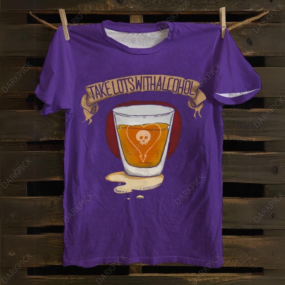 Unisex cotton Take Lots With Alcohol Music T-shirt