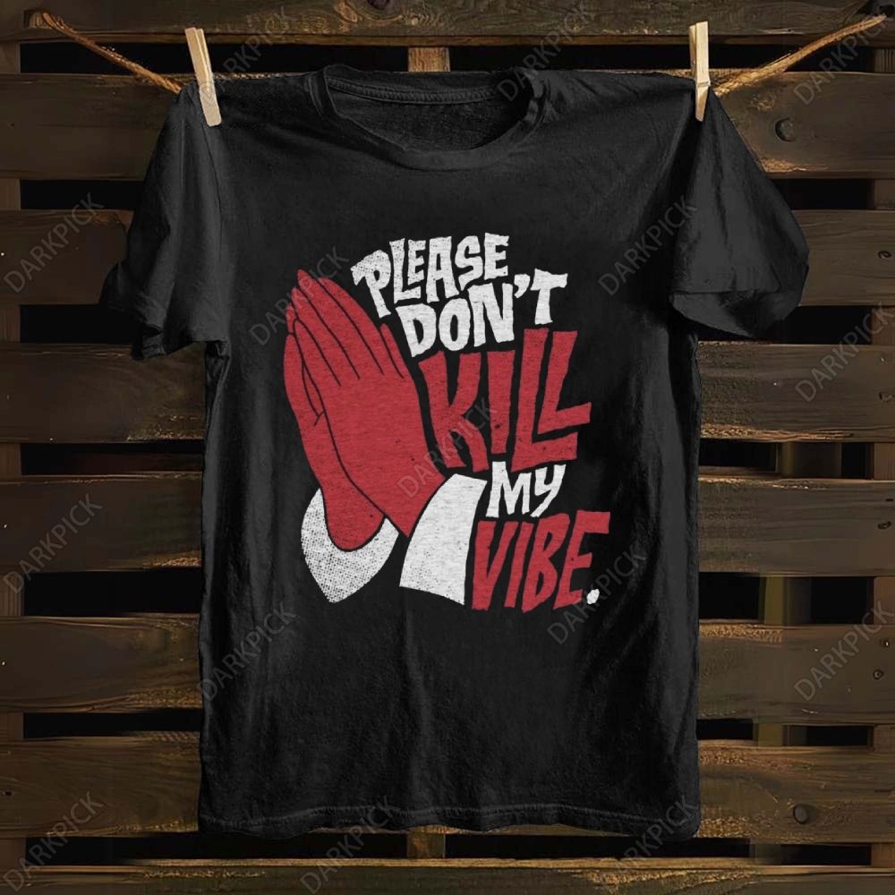 Unisex cotton Please Don't Kill My Vibe Music T-shirt