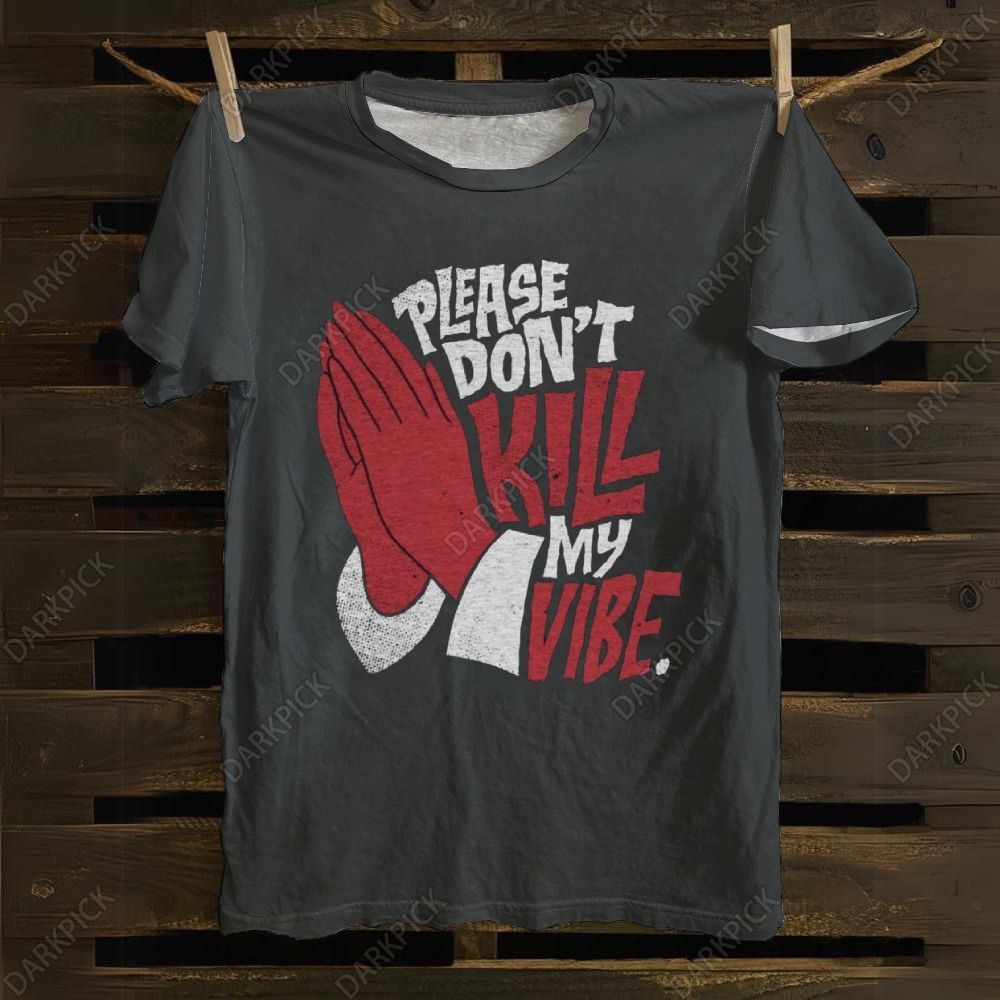 Unisex cotton Please Don't Kill My Vibe Music T-shirt