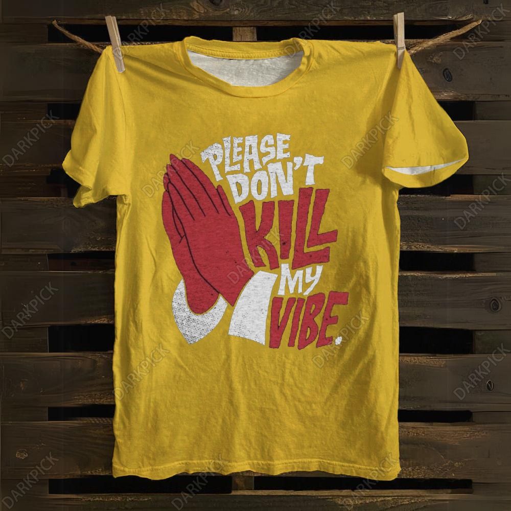 Unisex cotton Please Don't Kill My Vibe Music T-shirt