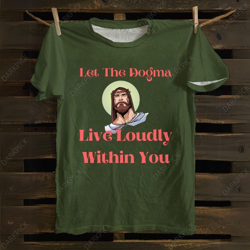 Let The Dogma Live Loudly Within You Jesus cotton T-shirt